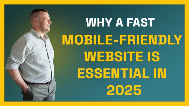 Why a Fast, Mobile-Friendly Website is Essential in 2025