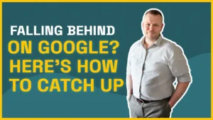 Falling Behind on Google? Here’s How to Catch Up
